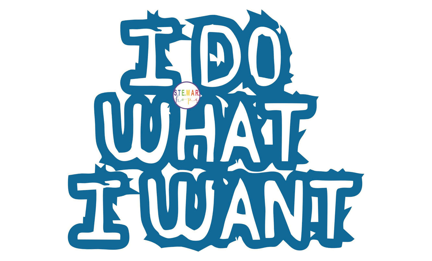 I DO WHAT I WANT